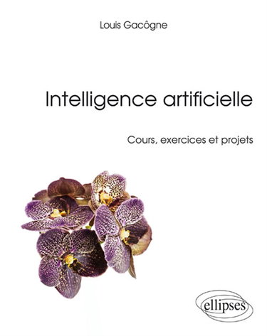 Couverture de Intelligence artificielle : cours, exercices et projets par Louis Gacôgne