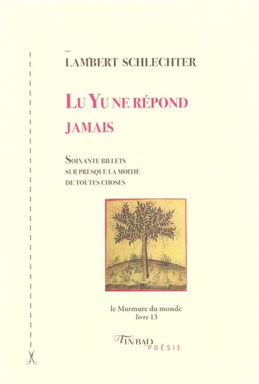 Couverture de Le murmure du monde. Vol. 13. Lu Yu ne répond jamais : soixante billets sur presque la moitié de toutes choses
