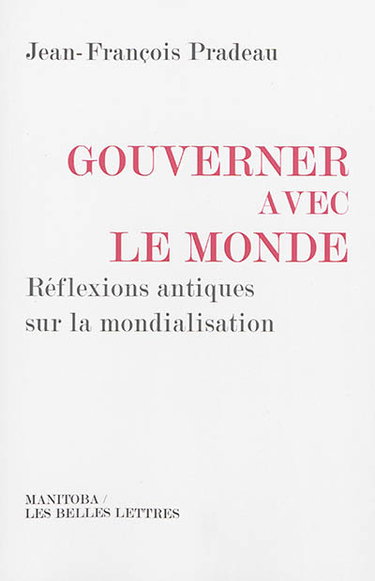 Couverture de Gouverner avec le monde : réflexions antiques sur la mondialisation par Jean-François Pradeau