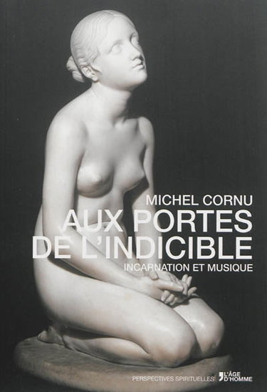 Couverture de Aux portes de l'indicible : incarnation et musique par Michel Cornu