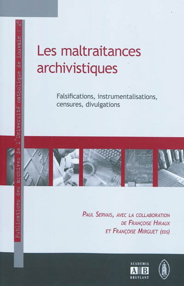 Couverture de Les maltraitances archivistiques : falsifications, instrumentalisations, censures, divulgations par Paul Servais