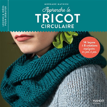 Couverture de Apprendre le tricot circulaire : 14 leçons & 8 créations expliquées en pas à pas par Morgane Mathieu