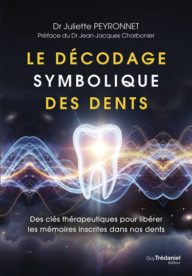 Couverture de Le décodage symbolique des dents : des clés thérapeutiques pour libérer les mémoires inscrites dans nos dents par Juliette Peyronnet