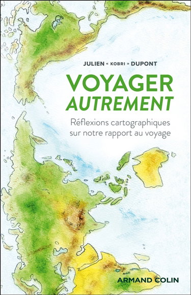 Couverture de Voyager autrement : réflexions cartographiques sur notre rapport au voyage par Julien Dupont