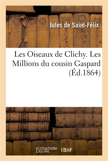 Couverture de Les Oiseaux de Clichy. Les Millions du cousin Gaspard