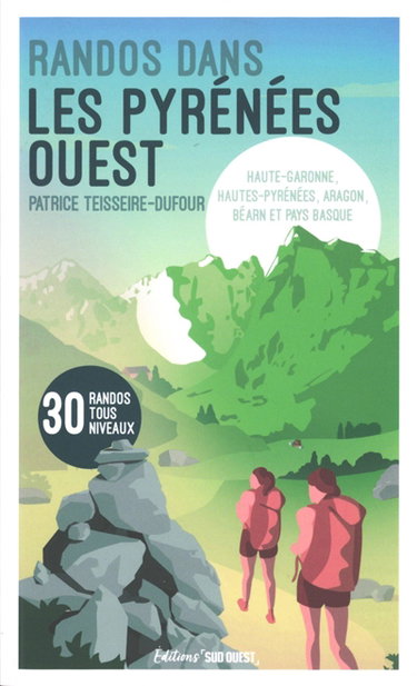 Couverture de Randos dans les Pyrénées Ouest : Haute-Garonne, Hautes-Pyrénées, Aragon, Béarn et Pays basque : 30 randos tous niveaux par Patrice Teisseire-Dufour