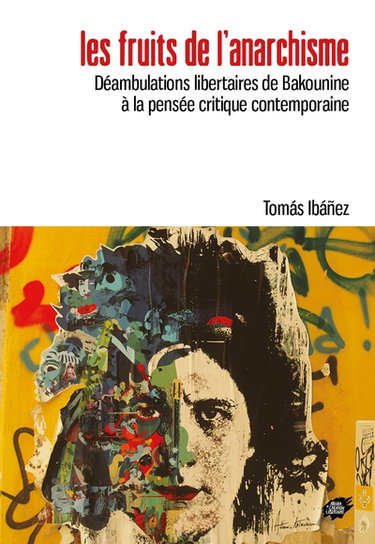 Couverture de Les fruits de l'anarchisme : déambulations libertaires de Bakounine à la pensée critique contemporaine par Tomas Ibanez