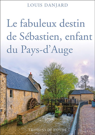 Couverture de Le fabuleux destin de Sébastien, enfant du pays d'Auge par Louis Danjard