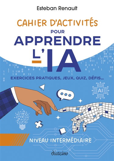 Couverture de Cahier d'activités pour apprendre l'IA : Niveau intermédiaire : Exercices pratiques, jeux, quiz, défis...