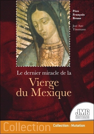 Couverture de Le dernier miracle de la Vierge du Mexique : le secret de ses yeux par François Brune