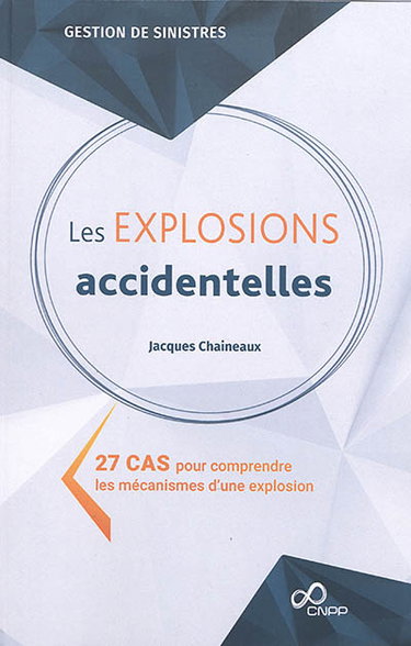Couverture de Les explosions accidentelles : 27 cas pour comprendre les mécanismes d'une explosion