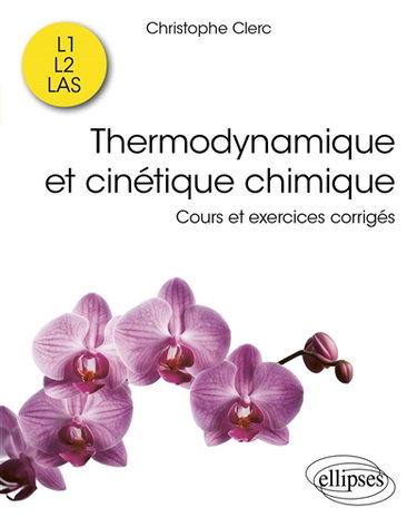 Couverture de Thermodynamique et cinétique chimique : cours et exercices corrigés : L1, L2, LAS par Christophe Clerc