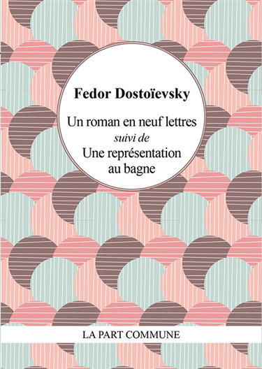 Couverture de Un roman en neuf lettres. Une représentation au bagne par Fédor Dostoievski