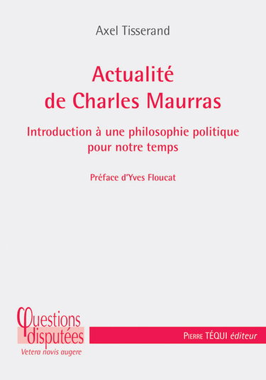 Couverture de Actualité de Charles Maurras : introduction à une philosophie politique pour notre temps par Axel Tisserand