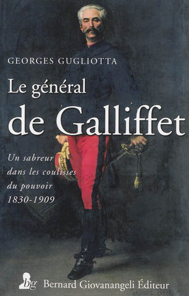 Couverture de Le général de Galliffet : un sabreur dans les coulisses du pouvoir, 1830-1909