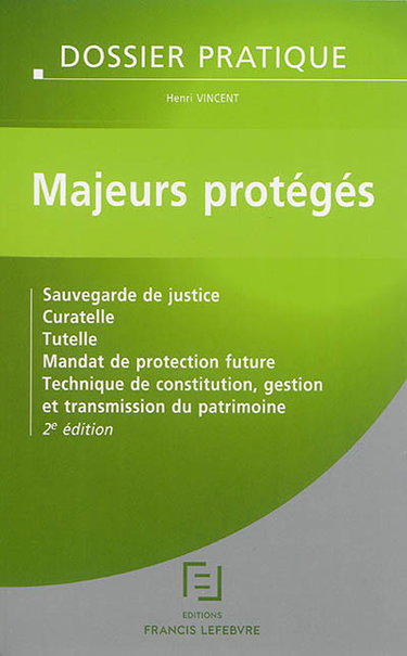 Couverture de Majeurs protégés : sauvegarde de justice, curatelle, tutelle, mandat de protection future, technique de constitution, gestion et transmission du patrimoine