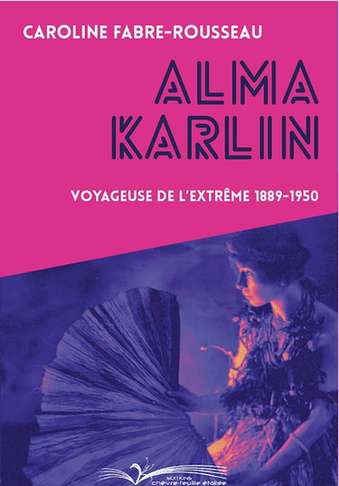Couverture de Alma Karlin : voyageuse de l'extrême 1889-1950