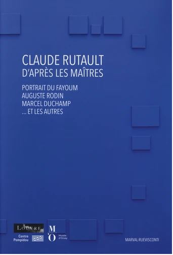 Couverture de Claude Rutault d'après les maîtres : portrait du Fayoum, Auguste Rodin, Marcel Duchamp... et les autres