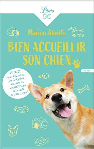 Couverture de Bien accueillir son chien : le guide pour tout savoir sur l'adoption, les premiers apprentissages et la santé de votre toutou !