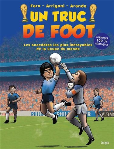 Couverture de Un truc de foot. Les anecdotes les plus incroyables de la Coupe du monde