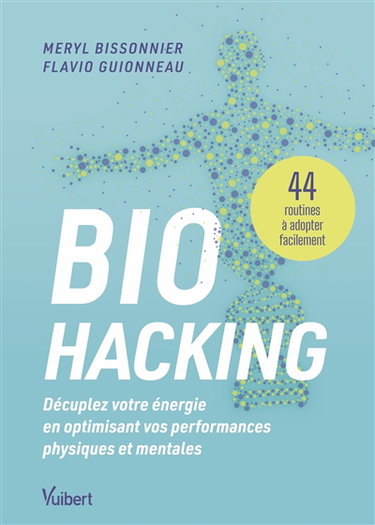 Couverture de Biohacking : décuplez votre énergie en optimisant vos performances physiques et mentales : 44 routines à adopter facilement