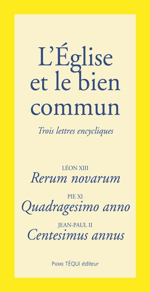 Couverture de L'Eglise et le bien commun : les trois encycliques fondatrices de la doctrice sociale de l'Eglise