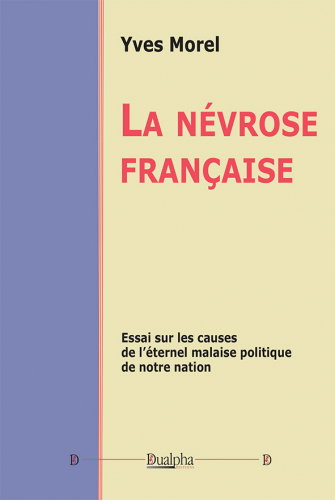 Couverture de La névrose française : essai sur les causes de l'éternel malaise politique de notre nation
