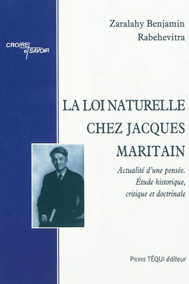 Couverture de La loi naturelle chez Jacques Maritain : actualité d'une pensée, étude historique, critique et doctrinale