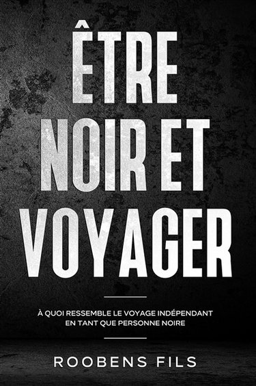 Couverture de Etre noir et voyager : à quoi ressemble le voyage indépendant en tant que personne noire