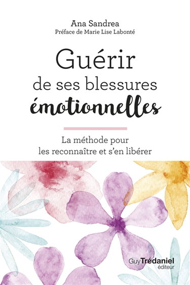 Couverture de Guérir de ses blessures émotionnelles : la méthode pour les reconnaître et s'en libérer