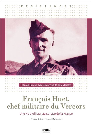 Couverture de François Huet, chef militaire du Vercors : une vie d'officier au service de la France