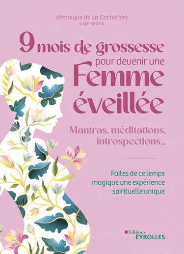 Couverture de 9 mois de grossesse pour devenir une femme éveillée : mantras, méditations, introspections... : faites de ce temps magique une expérience spirituelle unique