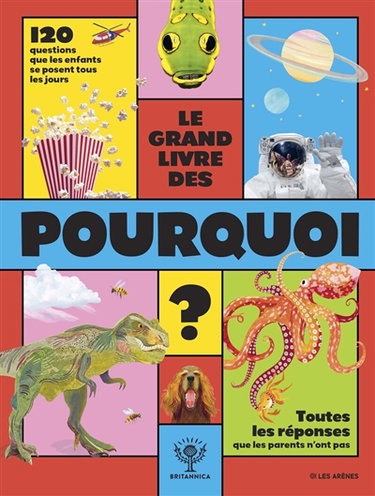 Couverture de Le grand livre des pourquoi ? : 120 questions que les enfants se posent tous les jours, toutes les réponses que les parents n'ont pas