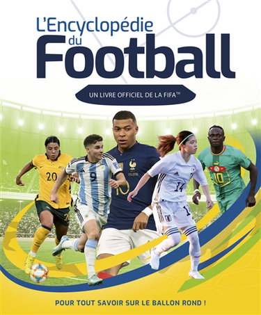 Couverture de L'encyclopédie du football : un livre officiel de la FIFA : pour tout savoir sur le ballon rond !