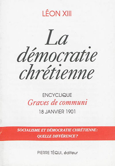 Couverture de La démocratie chrétienne : encyclique Graves de communi, 18 janvier 1901 : socialisme et démocratie chrétienne, quelle différence ?