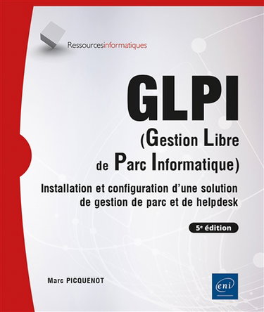 Couverture de GLPI (gestion libre de parc informatique) : installation et configuration d'une solution de gestion de parc et de helpdesk