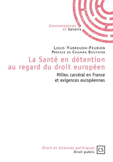 Couverture de La santé en détention au regard du droit européen : milieu carcéral en France et exigences européennes