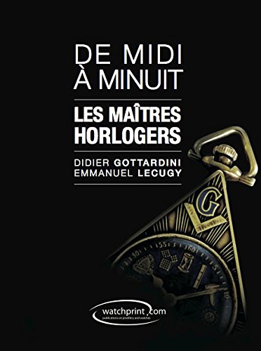 Couverture de De midi à minuit : les maîtres horlogers