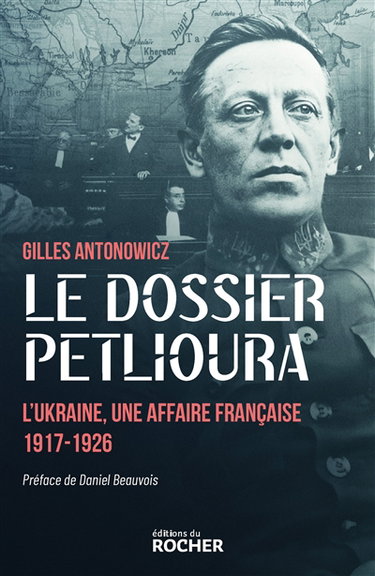 Couverture de Le dossier Petlioura : l'Ukraine, une affaire française 1917-1926