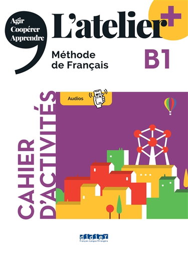 Couverture de L'atelier, méthode de français, B1 : cahier d'activités : agir, coopérer, apprendre