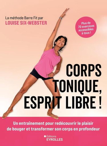 Couverture de Corps tonique, esprit libre ! : un entraînement pour redécouvrir le plaisir de bouger et transformer son corps en profondeur : plus de 70 exercices accessibles à tous ! La méthode Barre Fit