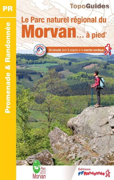 Couverture de Le parc naturel régional du Morvan... à pied : 24 circuits dont 3 adaptés à la marche nordique