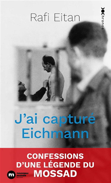 Couverture de J'ai capturé Eichmann : confessions d'une légende du Mossad