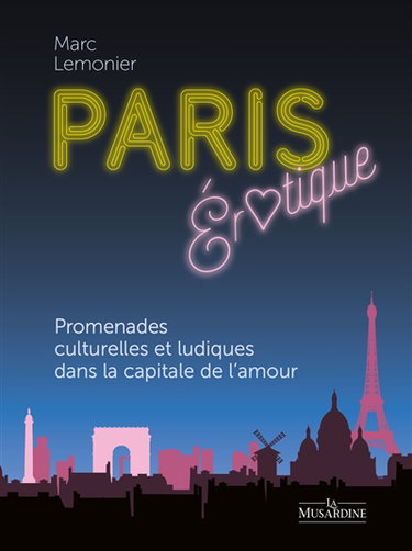Couverture de Paris érotique : promenades culturelles et ludiques dans la capitale de l'amour