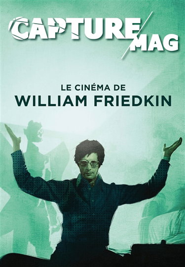 Couverture de Capture Mag, n° 1. Le cinéma de William Friedkin : 1935-2023