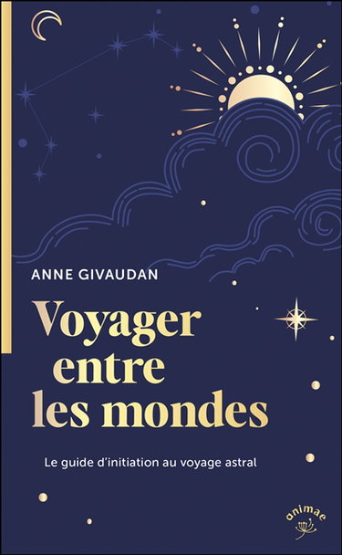 Couverture de Voyager entre les mondes : le guide d'initiation au voyage astral