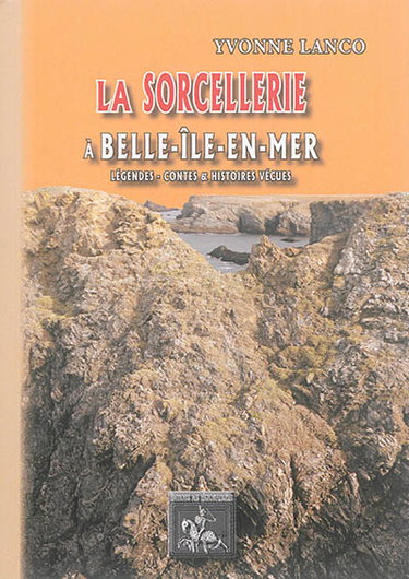 Couverture de La sorcellerie à Belle-Ile-en-Mer : légendes, contes et histoires vraies