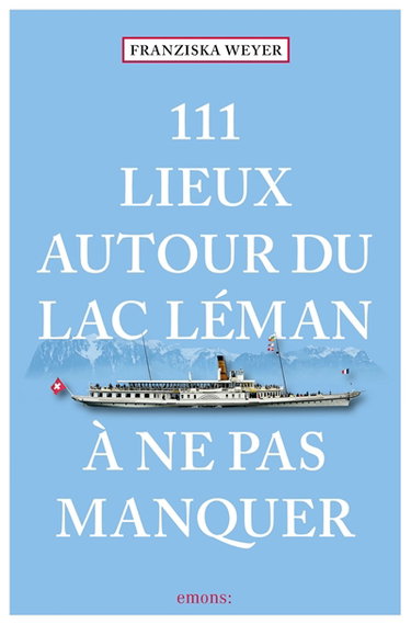 Couverture de 111 lieux autour du lac Léman à ne pas manquer