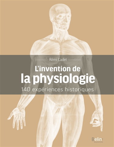 Couverture de L'invention de la physiologie : 140 expériences historiques