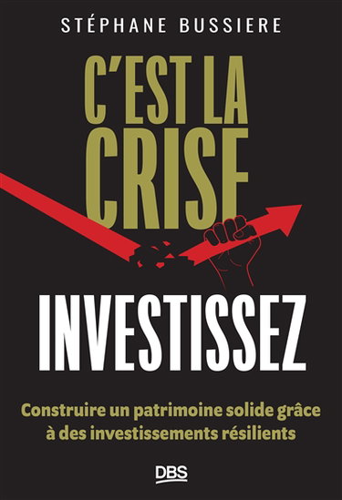 Couverture de C'est la crise : investissez ! : construire un patrimoine solide grâce à des investissements résilients
